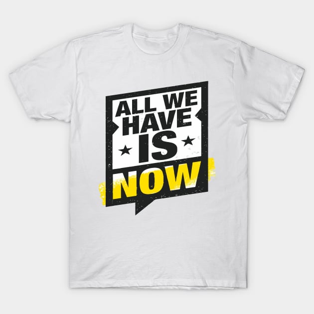 All We Have Is Now T-Shirt by jobieh shop